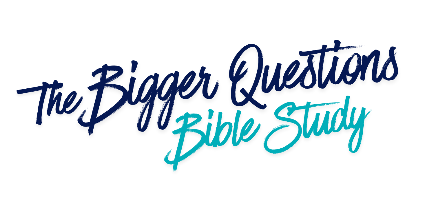 The Bigger Questions Bible Study